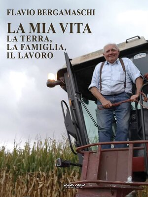 cover image of La mia vita. La terra, la famiglia, il lavoro